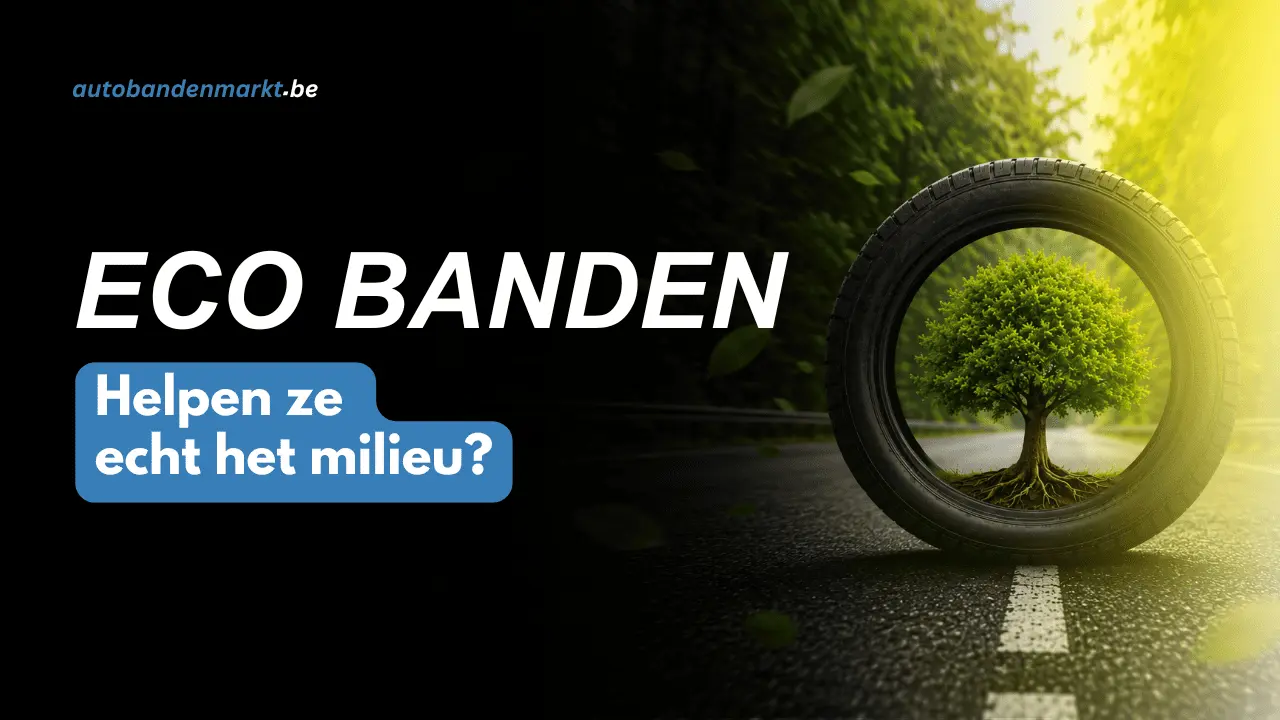 Eco banden: echt milieuvriendelijk? De eerlijke analyse